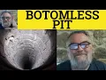 Bottomless Pit Meaning - Bottomless Pit Examples