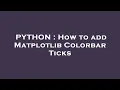 PYTHON How to add Matplotlib Colorbar Ticks