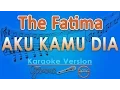 Download Lagu The Fatima - Aku Kamu Dia (Karaoke) | GMusic