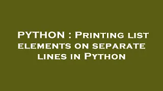 PYTHON Printing list elements on separate lines in Python