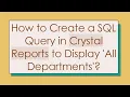 How to Create a SQL Query in Crystal Reports to Display All Departments