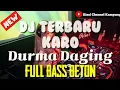 Dj Terbaru Karo Durma Daging|Fullbass-Auto Satu Room Gak Mau Pulang