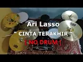 ARI LASSO - CINTA TERAKHIR (NO SOUND DRUM)
