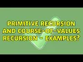 Primitive Recursion and course-of-values recursion - examples