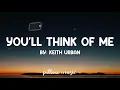 You'll Think Of Me - Keith Urban (Lyrics) 🎵