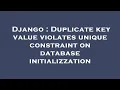 Django Duplicate key value violates unique constraint on database initializzation