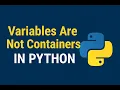 Variables Are Not Containers in Python Variables in Python