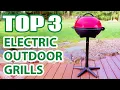 Top 3 Best Electric Outdoor Grills on Amazon That Will Blow Your Mind
