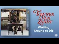 Waiting Around to Die - Townes Van Zandt