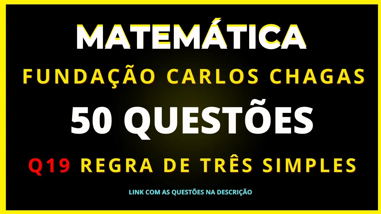 Questão 19 - Regra de Três Simples - Fundação Carlos Chagas #fcc