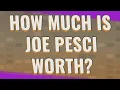 How much is Joe Pesci worth