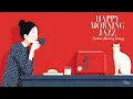 Lagu Happy Morning Jazz \u0026 Positive Vibes - Uplifting Retro Jazz for Morning Routine \u0026 Coffee Time