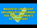 Magento Uncaught ArgumentCountError Too few arguments to function