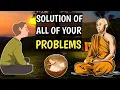 THE SOLUTION OF ALL OF YOUR PROBLEMS BUDDHIST STORY ON PROBLEMS Zen story
