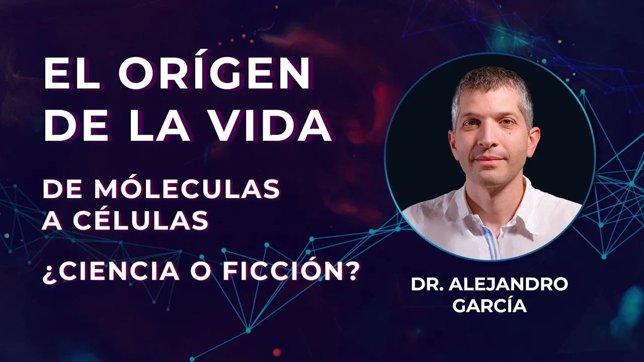 ¡FUIMOS DISEÑADOS! El origen de la vida. De moléculas a células. Dr. Alejandro Garcia.