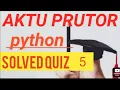 PYTHON QUIZ 5 PYTHON QUIZ 5 Answer KNC 402 RIGHT 100 college code 194 to 871