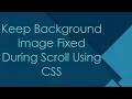 Keep Background Image Fixed During Scroll Using CSS