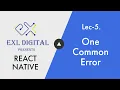 5 One Common Error React native Complete Course 2021