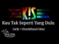 Download Lagu Kis Band - Kau Tak Seperti Yang Dulu || (Lirik + Chord/Kunci Gitar)
