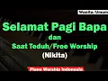 Download Lagu Nikita - Selamat Pagi Bapa Karaoke Piano \u0026 Free Worship | Saat Teduh