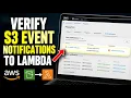 How to verify AWS S3 event notifications delivery to Lambda - Step By Step