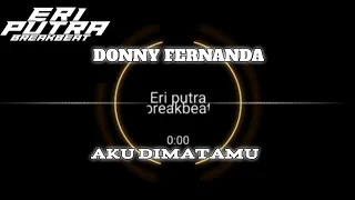 Download SINGLE BREAKBEAT AKU DIMATAMU - STYLE 2024 [ DONNY FERNANDA ]. MP3