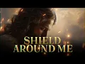 Shield Around Me | Worship Anthem of Protection and Peace
