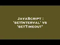 JavaScript setInterval vs setTimeout