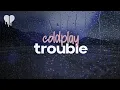 Lagu coldplay - trouble (lyrics)