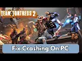 How To Fix Team Fortress 2 Crashing on PC Fix Team Fortress 2 TF2 Crashing at Startup on PC