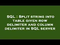 SQL Split string into table given row delimiter and column delimiter in SQL server