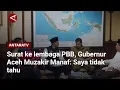 Lagu Surat ke lembaga PBB, Gubernur Aceh Muzakir Manaf: Saya tidak tahu