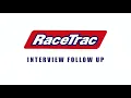 RaceTrac - Interview follow up