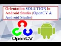 OpenCV with Android Studio Part 4 Orientation Problem SOLUTION in Android Studio