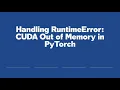 Handling RuntimeError CUDA Out of Memory in PyTorch