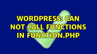 Wordpress Can not call functions in function php 2 Solutions