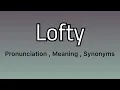 Lofty meaning - Lofty pronunciation