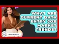 What Are Current Data Entry Job Market Trends - Admin Career Guide