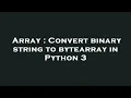 Array Convert binary string to bytearray in Python 3