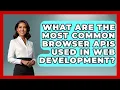 What Are the Most Common Browser APIs Used in Web Development JavaScript Toolkit News