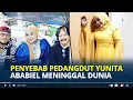Download Lagu PENYEBAB Pedangdut Senior Yunita Ababiel Meninggal Dunia, Sempat Jalani Operasi