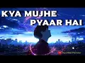Lagu Kya Mujhe Pyaar Hai | Slowed Reverb HQ Mix | Woh Lamhe | KK | Audible Painter | Pritam | Shiny Ahuja