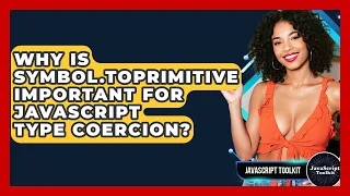 Why Is Symbol toPrimitive Important For JavaScript Type Coercion - JavaScript Toolkit