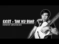 Download Lagu EXIST - TAK KU BIAR | COVER by ARFAN BOJOH
