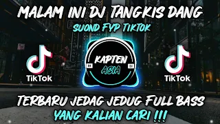 Download MALAM INI DJ TANGKIS DANG FYP TIKTOK VIRAL TERBARU 2022 JEDAG JEDUG FULL BASS MP3