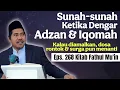 Sunah ketika dengar adzan \u0026 qomat ° Eps 268 Kitab Fathul Muin | KH Fakhruddin Al Bantani