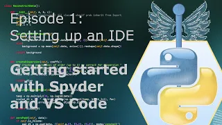 Ep 1 Python Fundamentals Series - Setting up an IDE Spyder and VS Code