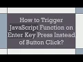How to Trigger JavaScript Function on Enter Key Press Instead of Button Click