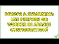 DevOps SysAdmins use prefork or worker in apache configuration 2 Solutions