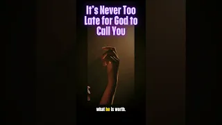 It’s Never Too Late for God to Call You  V3096